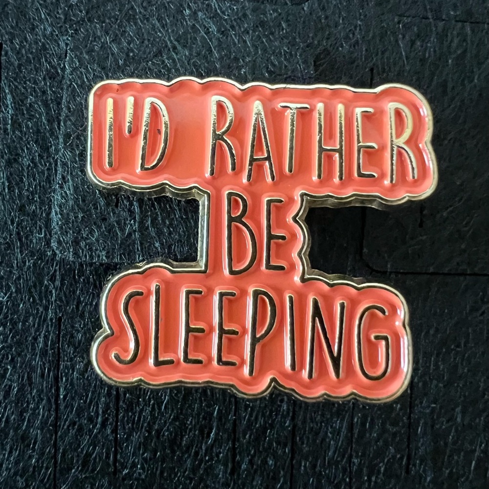 I’d Rather Be Sleeping Enamel Pin